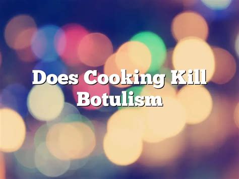 does cooking destroy botulism toxin